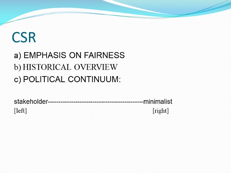 CSR a) EMPHASIS ON FAIRNESS   b) HISTORICAL OVERVIEW  c) POLITICAL CONTINUUM: